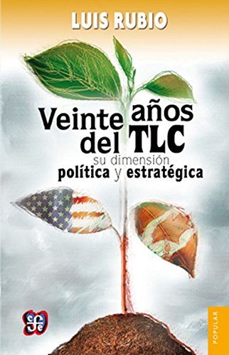 Imagen de archivo de Veinte años del TLC: su dimensi n poltica y estrat gica (Spanish Edition) a la venta por ThriftBooks-Atlanta