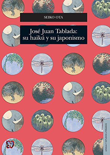 9786071618764: Jose Juan Tablada: Su Haiku Y Su Japones: Su Haik Y Su Japonismo / His Haiku and Japonism