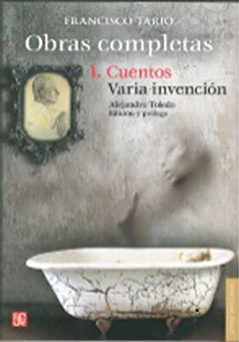 1: Obras completas. Tomo I : Cuentos / Varia invención (Letras Mexicanas) (Spanish Edition) - Tario, Francisco