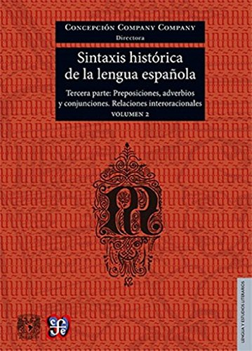 9786071620422: SINTAXIS HISTRICA DE LA LENGUA ESPAOLA. TERCERA PARTE. VOLUMEN 2: Adverbios, preposiciones y conjunciones. Relaciones interoracionales/ Adverbs, ... relationships (Lengua y estudios literarios)