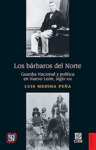 9786071620514: Los Brbaros del Norte. Guardia Nacional y poltica en Nuevo len, siglo XIX (Spanish Edition)