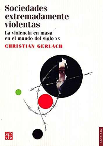 Imagen de archivo de Sociedades Extremadamente Violentas. La Violencia En Masa En El Mundo del Siglo XX (Sociologia) a la venta por medimops