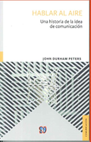 9786071624017: Hablar al aire/ Speak to the air: Una historia de la idea de comunicacin/ A history of an idea of communication