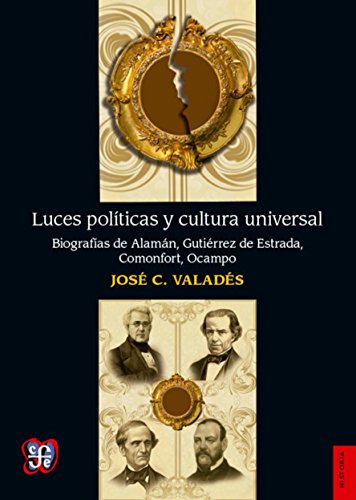 Imagen de archivo de Luces Politicas y Cultura Universal. Biografias de Alaman, Gutierrez de Estrada, Comonfort, Ocampo a la venta por Hamelyn