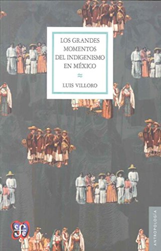 9786071624826: GRANDES MOMENTOS DEL INDIGENISMO EN MEXICO, LOS (Antropologia (fce))