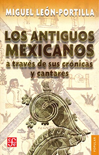 9786071628282: Los antiguos mexicanos a travs de sus crnicas y cantares (Popular, 88) (Spanish Edition)