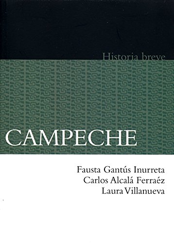 Stock image for Campeche. Historia breve (Spanish Edition) for sale by GF Books, Inc.