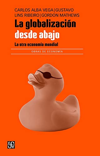 Imagen de archivo de La globalizacin desde abajo. La otra economa mundial (Spanish Edition) a la venta por Books Unplugged