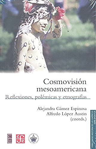 Beispielbild fr Cosmovisin mesoamericana. Reflexiones, polmicas y etnografas (Fideicomiso Historia de las Americas) (Spanish Edition) zum Verkauf von Solr Books