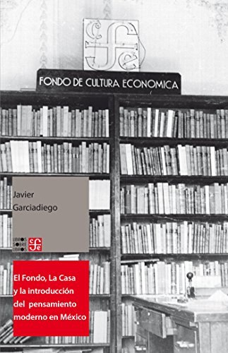 Immagine dell'editore per El Fondo, La Casa y la introducci?n del pensamiento moderno en M?xico / Javier Garciadiego. venduto da AG Library