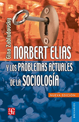 9786071644466: Norbert Elias y losproblemas actuales de la sociologa (Spanish Edition)