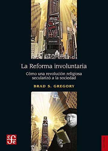 Beispielbild fr La Reforma involuntaria. Cmo una revolucin religiosa seculariz a la sociedad (Spanish Edition) zum Verkauf von GF Books, Inc.