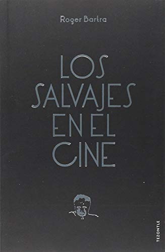 Stock image for LOS SALVAJES EN EL CINE : NOTAS SOBRE UN MITO EN MOVIMIENTO / ROG for sale by AG Library