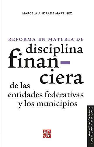 Imagen de archivo de Reforma en materia de disciplina financiera de las entidades federativas y los municipios (Administracin Pblica) (Spanish Edition) a la venta por Books Unplugged