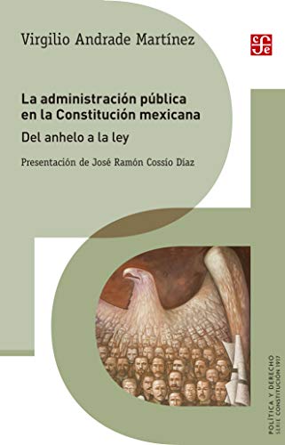 Stock image for La administracin pblica en la Constitucin mexicana. Del anhelo a la ley ( poltica Y Derecho) (Spanish Edition) for sale by GF Books, Inc.