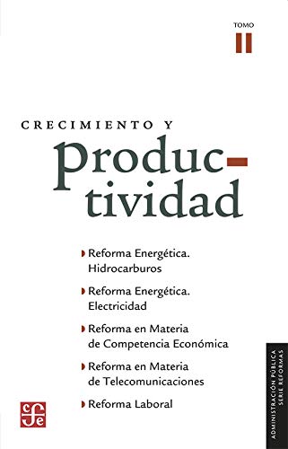 Imagen de archivo de Crecimiento y productividad II. Reforma energtica. Hidrocarburos. Reforma energtica. Electricidad. Reforma en materia de Competencia Econmica. . Pblica, 2) (Spanish Edition) a la venta por GF Books, Inc.