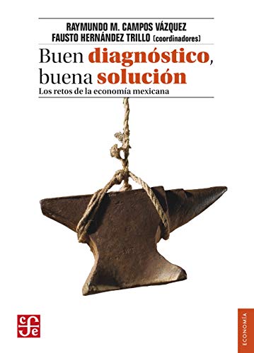 Imagen de archivo de Buen diagnstico, buena solucin. Los retos de la economa mexicana (Spanish Edition) (Economa / Economy) a la venta por Books Unplugged