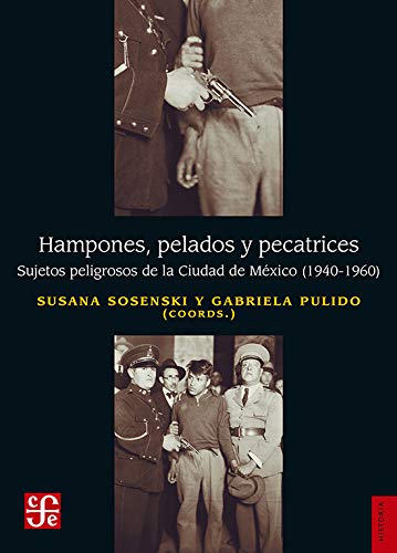 Imagen de archivo de HAMPONES, PELADOS Y PECATRICES. SUJETOS PELIGROSOS DE LA CIUDAD DE MEXICO (1940-1960) a la venta por AG Library