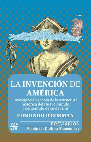 Beispielbild fr La invencin de Amrica. Investigacin acerca de la estructura histrica del Nuevo Mundo y del sentido de su devenir (Spanish Edition) zum Verkauf von GF Books, Inc.