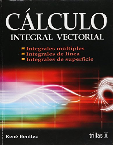 Calculo integral vectorial/ Vector Integral Calculus: Integrales Multiples/ Multiple Integrals (Spanish Edition) (9786071700865) by Benitez, Rene