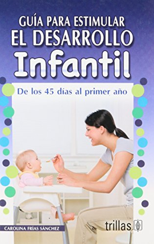 Stock image for GUIA PARA ESTIMULAR EL DESARROLLO INFANTIL: DE LOS 45 DIAS AL 1ER. AO for sale by GF Books, Inc.