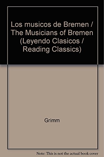 Los musicos de Bremen / The Musicians of Bremen (Leyendo Clasicos / Reading Classics) (Spanish Edition) (9786071704207) by Grimm