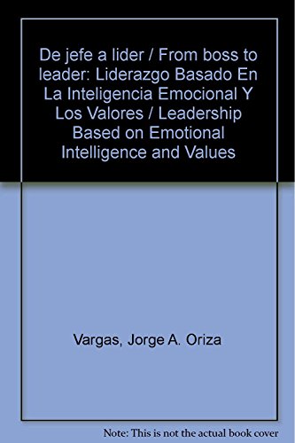9786071704825: De jefe a lider / From boss to leader: Liderazgo Basado En La Inteligencia Emocional Y Los Valores / Leadership Based on Emotional Intelligence and Values (Spanish Edition)