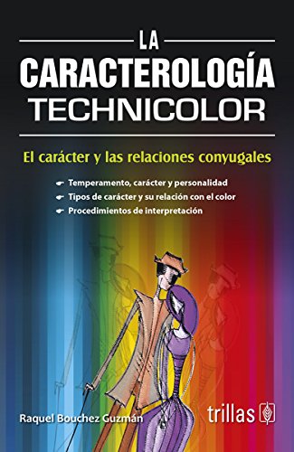 9786071706577: La caracterologia technicolor / Technicolor characterology: El Caracter Y Las Relaciones Conyugales / the Character and Marital Relations (Spanish Edition)