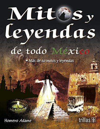 9786071707178: Mitos y leyendas de todo mexico / Myths and legends from all  over mexico - Martinez, Homero Adame: 607170717X - AbeBooks