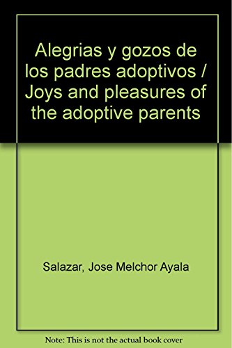 Imagen de archivo de Alegrias y gozos de los padres adoptivos / Joys and pleasures of the adoptive. a la venta por Iridium_Books