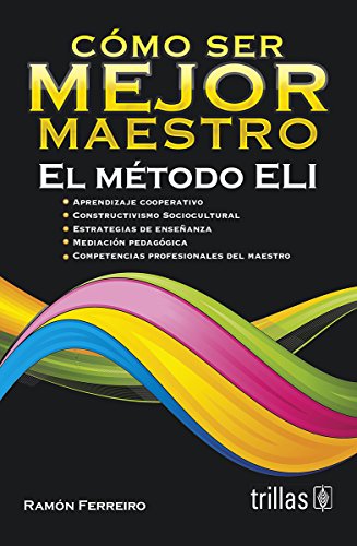 Imagen de archivo de Cmo ser mejor maestro / How to become a better teacher: El mtodo ELI / The . a la venta por Iridium_Books