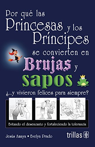 Por quÃ© las Princesas y los PrÃ­ncipes se convierten en Brujas y Sapos (9786071711496) by Evelyn Prado De Amaya, JesÃºs Amaya Guerra