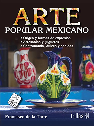 ARTE POPULAR MEXICANO / 2 ED. (9786071712585) by Francisco De La Torre