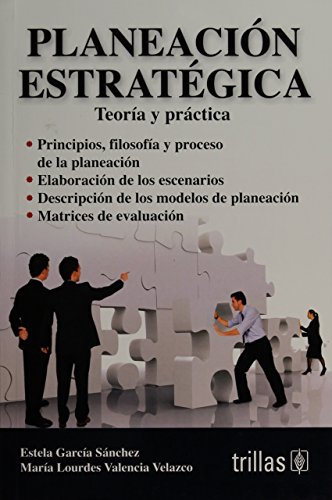 Imagen de archivo de PLANEACION ESTRATEGICA: TEORIA Y PRACTICA [Paperback] by GARCIA SANCHEZ, ESTELA a la venta por Iridium_Books