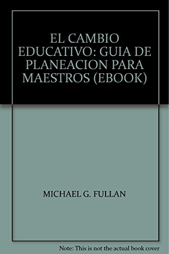 EL CAMBIO EDUCATIVO: GUIA DE PLANEACION PARA MAESTROS (EBOOK) (9786071713391) by MICHAEL G. FULLAN