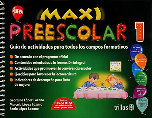 MAXI PREESCOLAR 1. GUIA DE ACTIVIDADES PARA TODOS LOS CAMPOS FORMATIVOS. PREESCOLAR - D) LOPEZ LOZANO, GEORGINA