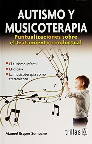 Imagen de archivo de AUTISMO Y MUSICOTERAPIA. PUNTUALIZACIONES SOBRE EL TRATAMIENTO CONDUCTUAL a la venta por Books Unplugged