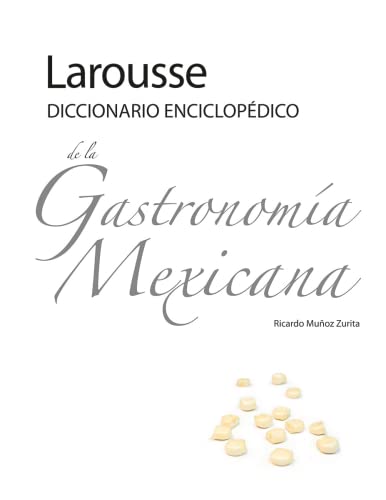 Larousse Diccionario EnciclopÃ©dico de la GastronomÃ­a Mexicana (9786072106192) by Zurita, Ricardo Munoz