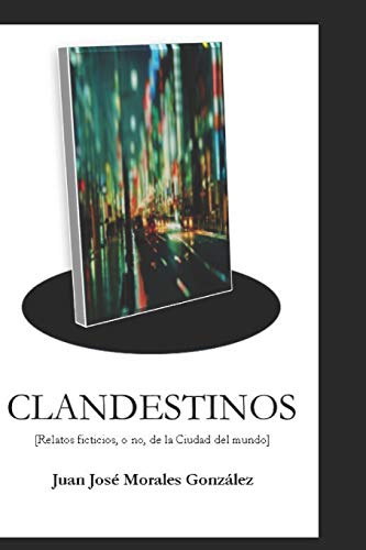 Stock image for Clandestinos: Relatos ficticios, o no, de la Ciudad del mundo (Spanish Edition) for sale by GF Books, Inc.