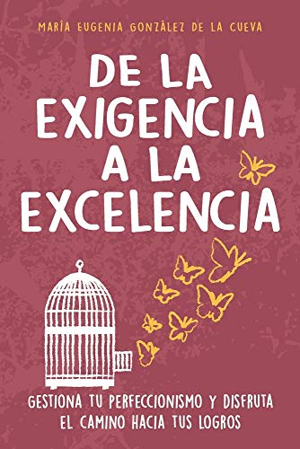 Stock image for De la exigencia a la excelencia: Gestiona tu perfeccionismo y disfruta el camino hacia tus logros (Spanish Edition) for sale by GF Books, Inc.