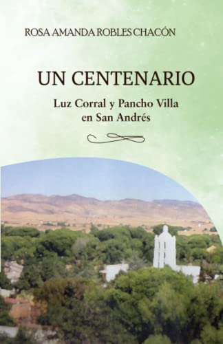 Stock image for Un Centenario. Luz Corral y Pancho Villa en San Andrs (Spanish Edition) for sale by GF Books, Inc.