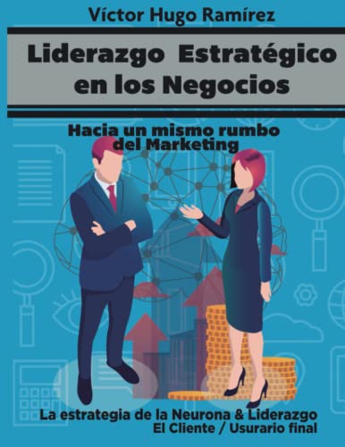 Imagen de archivo de Liderazgo Estratgico en los Negocios: La Estrategia de la Neurona y Liderazgo (Spanish Edition) a la venta por GF Books, Inc.