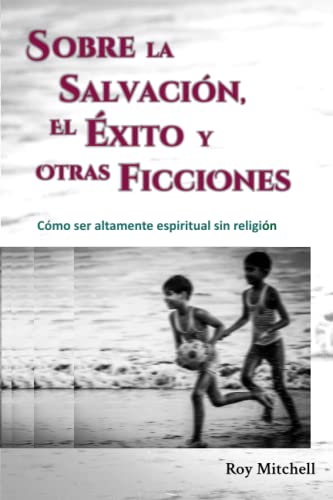 Imagen de archivo de Sobre la salvacin, el xito y otras ficciones: Cmo ser feliz en el siglo XXI (Spanish Edition) a la venta por Book Deals