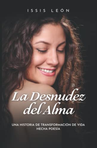 Imagen de archivo de La Desnudez del Alma: Una historia de transformacin de vida hecha poesa (Spanish Edition) a la venta por GF Books, Inc.