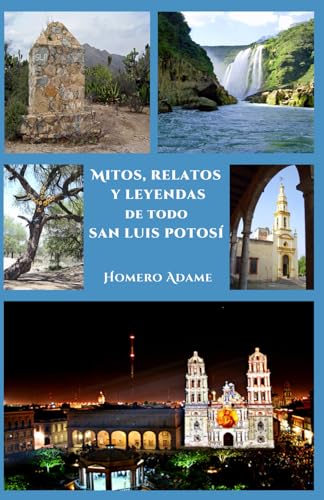 Stock image for Mitos, relatos y leyendas de todo San Luis Potos (Biblioteca Homero Adame : Mitos y leyendas mexicanas) (Spanish Edition) for sale by California Books