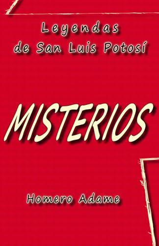 Stock image for Misterios: Leyendas de San Luis Potos (Biblioteca Homero Adame : Mitos y leyendas mexicanas) (Spanish Edition) for sale by California Books