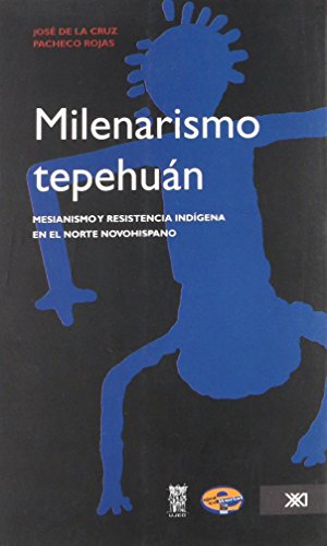 9786073000321: milenarismo tepehuan: mesianismo y resistencia indigena en el norte novohispano