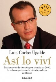 Beispielbild fr Asi lo vivi. Testimonio de la eleccion presidencial de 2006, la mas competida. zum Verkauf von Iridium_Books