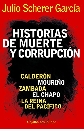 Stock image for Historias de muerte y corrupcion. Calderon, Mourino, Zambada, El Chapo y La reina del Pacifico (Spanish Edition) for sale by savehere619