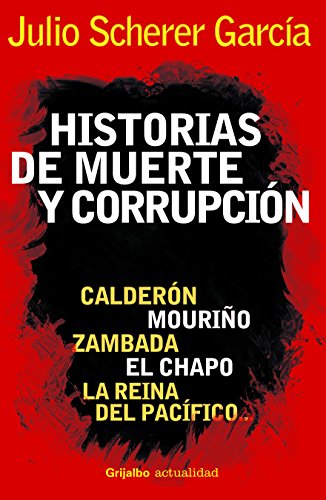 9786073104159: Historias de muerte y corrupcion. Calderon, Mourino, Zambada, El Chapo y La reina del Pacifico (Spanish Edition)